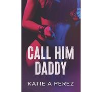 Katie A Perez Call Him Daddy (Tascabile) Anastasia Duet