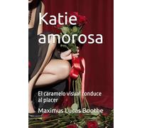 Katie amorosa: El caramelo visual conduce al placer