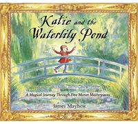 Katie and the Waterlily Pond: A Magical Journey Through Five Monet Masterpieces