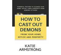 Katie Armstrong How to Cast Out Demons from Your Home, Office and Pr (Tascabile)