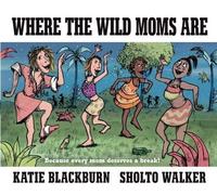 Katie Blackburn Where the Wild Moms Are (Copertina rigida)