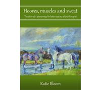 Katie Bloom Hooves, Muscles and Sweat (Tascabile)