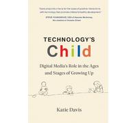 Technology's Child: Digital Media’s Role in the Ages and Stages of Growing Up