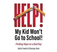 Katie Fowle Sharoya Ham Help My Child Won't Go to School (Tascabile)