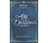 Katie Fraser Air Over A Dragon's Scales (Tascabile) Elements of the Dragondom