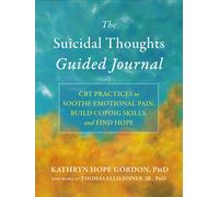 The Suicidal Thoughts Guided Journal: CBT Practices to Soothe Emotional Pain, Build Coping Skills, and Find Hope