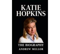 Katie Hopkins: The Biography
