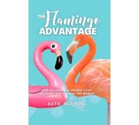 Katie Hornor THE Flamingo ADVANTAGE (Tascabile)