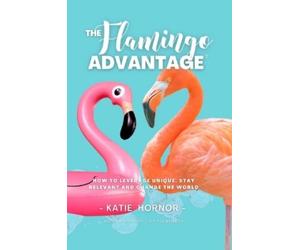 Katie Hornor THE Flamingo ADVANTAGE (Tascabile)