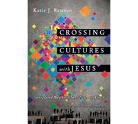 Katie J. Rawson Crossing Cultures with Jesus - Sharing Good News wit (Tascabile)