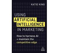 Katie King Using Artificial Intelligence in Marketing (Tascabile)