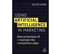 Katie King Using Artificial Intelligence in Marketing (Tascabile)