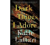 Katie Lattari Dark Things I Adore (Copertina rigida)