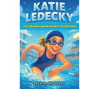 Katie Ledecky Biography: The Girl Who Swam Her Way to Greatness - An Inspiring True Story of Perseverance and Hope