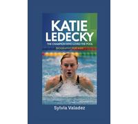 KATIE LEDECKY: The Champion Who Loved the Pool- Biography for kids
