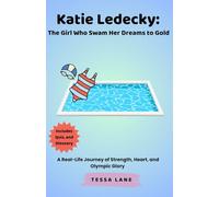 Katie Ledecky: The Girl Who Swam Her Dreams to Gold: A Real-Life Journey of Strength, Heart, and Olympic Glory