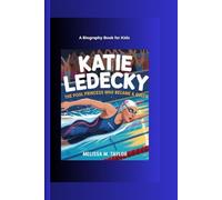 KATIE LEDECKY: The Pool Princess Who Became a Queen A Biography Book for Kids