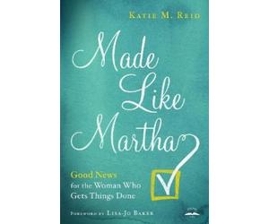 Katie M Reid Made Like Martha: Good News for the Woman who Gets Thin (Tascabile)