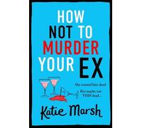 Katie Marsh How Not To Murder Your Ex (Copertina rigida)