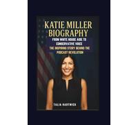 KATIE MILLER BIOGRAPHY: FROM WHITE HOUSE AIDE TO CONSERVATIVE VOICE THE INSPIRING STORY BEHIND THE PODCAST REVOLUTION