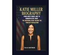 KATIE MILLER BIOGRAPHY: FROM WHITE HOUSE AIDE TO CONSERVATIVE VOICE THE INSPIRING STORY BEHIND THE PODCAST REVOLUTION