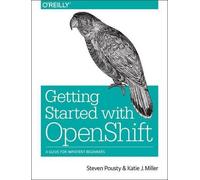 Katie Miller Steve Pousty Getting Started with OpenShift (Tascabile)