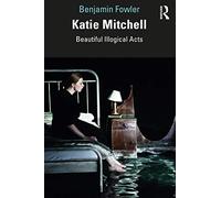 Katie Mitchell: Beautiful Illogical Acts