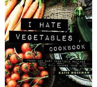 Katie Moseman I Hate Vegetables Cookbook (Tascabile)