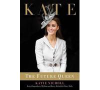 Katie Nicholl: Kate : The Future Queen (Hardcover); 2013 Edition