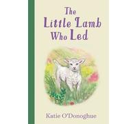 Katie O'Donoghue The Little Lamb Who Led (Copertina rigida)