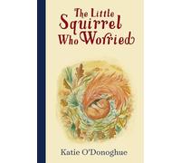 Katie O'Donoghue The Little Squirrel Who Worried (Copertina rigida)