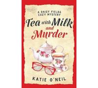 Katie O'Neil Tea with Milk and Murder (Tascabile)