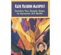 Katie Pasquini Masopust Teaches You Simple Steps To Dynamic Art Quilts Dvd: At Home with the Experts #7