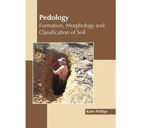 Katie Phillips Pedology: Formation, Morphology and Classifica (Copertina rigida)