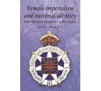 Katie Pickles Female Imperialism and National Identity (Tascabile)