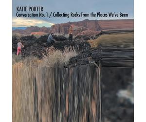 Katie Porter Conversation No. 1 / Collecting Rocks from the Places We've Be (CD)