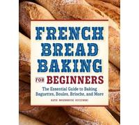 Katie Rosenhouse Kuczynski French Bread Baking for Beginners (Tascabile)