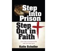 Katie Scheller Step Into Prison, Step Out in Faith (Tascabile)