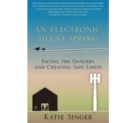 Katie Singer An Electronic Silent Spring (Tascabile)