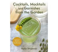 Katie Stryjewsk Cocktails, Mocktails, and Garnishes from the (Copertina rigida)
