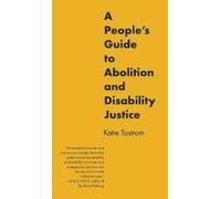 Katie Tastrom A People's Guide to Abolition and Disability Ju (Copertina rigida)