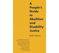 Katie Tastrom A People's Guide to Abolition and Disability Justice (Tascabile)