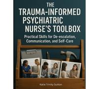Katie Trinity Sutton The Trauma-Informed Psychiatric Nurse's Toolbox (Tascabile)