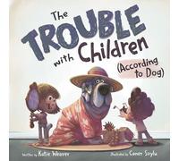 Katie Weaver The Trouble with Children (According to Dog) (Copertina rigida)