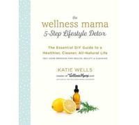 Katie Wells The Wellness Mama 5-Step Lifestyle Detox (Tascabile)
