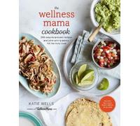 Katie Wells The Wellness Mama Cookbook (Copertina rigida)