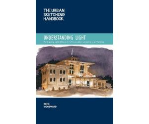 Katie Woodward The Urban Sketching Handbook Understanding Light (Tascabile)