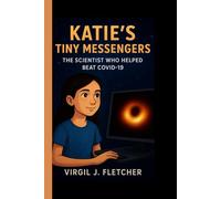 Katie's Tiny Messengers: The Scientist Who Helped Beat COVID-19