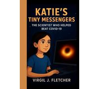 Katie's Tiny Messengers: The Scientist Who Helped Beat COVID-19