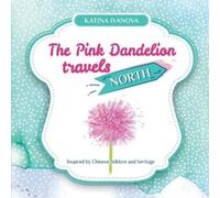 Katina Ivanova The Pink Dandelion travels NORTH (Tascabile)